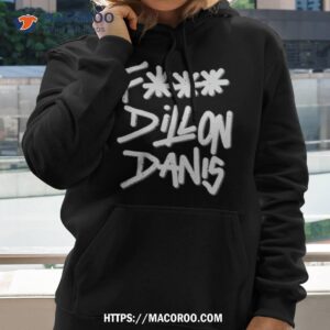 fuck dillon danis shirt hoodie 2
