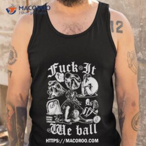 fuck it we ball human edition 2023 shirt tank top