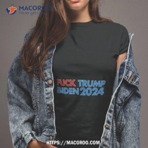 fuck trump fuck biden 2024 shirt tshirt 2