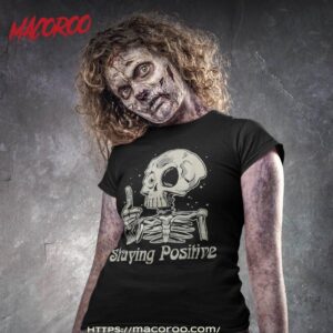 Fun Skull Staying Positive Skeleton Inspirational Halloween Shirt, Scary Skull