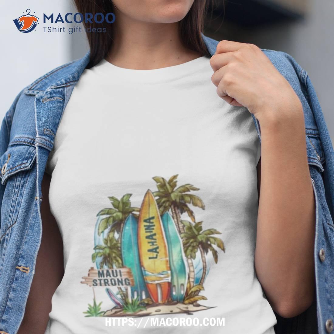 Fundraiser Support Maui Strong Lahaina Shirt Fundraiser Support Maui Strong Lahaina Shirt