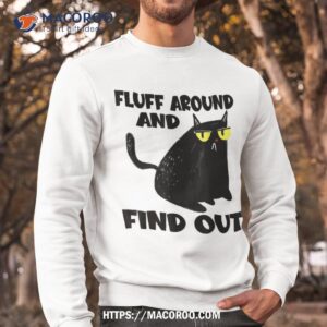 funny cat shirt fluff around and find out gifts cool fathers day gift ideas sweatshirt