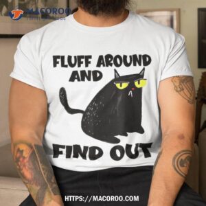 Funny Cat Shirt Fluff Around And Find Out Gifts, Cool Fathers Day Gift Ideas
