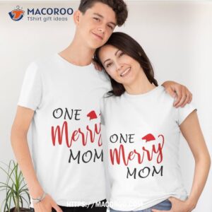 Funny Gift For One Merry Mom Perfect Christmas Shirt, Cute Christmas Gifts For Mom