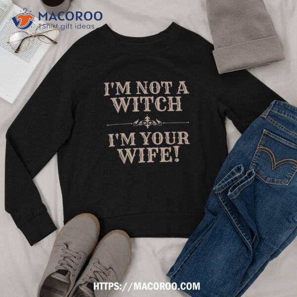 Funny Halloween Shirts For Im Not A Witch Your Wife Shirt