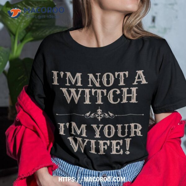 Funny Halloween Shirts For Im Not A Witch Your Wife Shirt