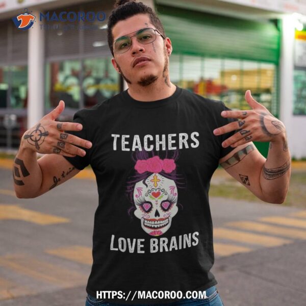 Funny Halloween Teachers Love Brains Sugar Skull For Shirt, Halloween Skull
