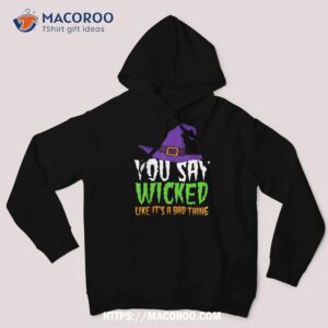 funny halloween witch tee cause being wicked is a good thing hoodie