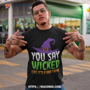 Funny Halloween Witch Tee - 'Cause Being Wicked Is A Good Thing!