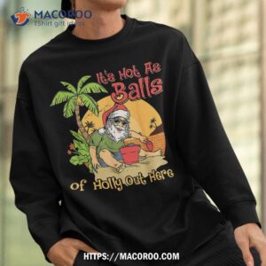 funny hot as balls santa claus summer party xmas in july shirt santa claus sweatshirt