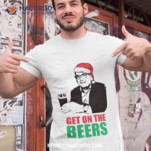 funny meme humorous dan andrews get on the beers christmas santa shirt tshirt 1