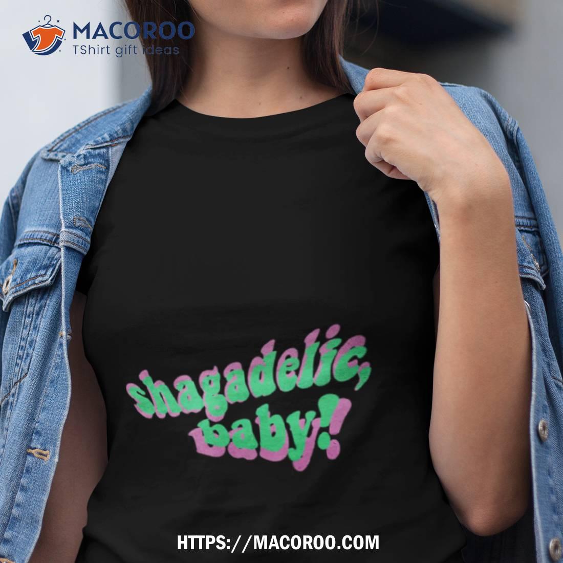 Funny Shagadelic Baby Shirt Funny Shagadelic Baby Shirt