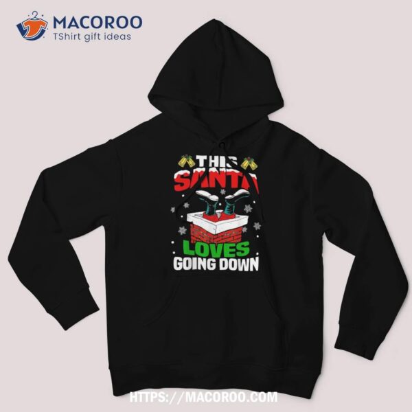 Funny This Santa Loves Going Down Christmas Xmas Adults Shirt, Santa Clause 3