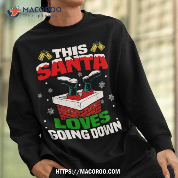 Funny This Santa Loves Going Down Christmas Xmas Adults Shirt, Santa Clause 3