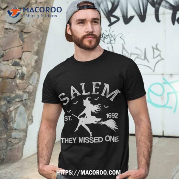 Funny Witch Halloween Design Salem 1692 They Missed One Shirt, Halloween Gift