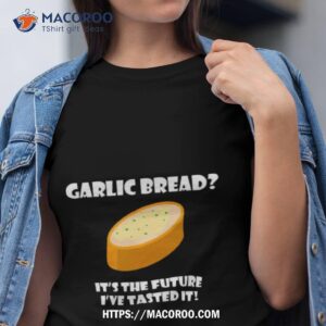 Garlic Bread It’s The Future Funny Comedy Phoenix Nights Shirt