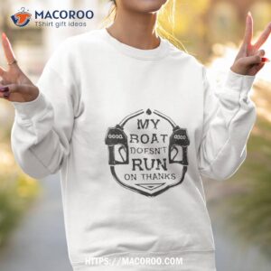 Gas My Boat Doesn’t Run On Thanks Shirt 3 gas my boat doesn t run on thanks shirt sweatshirt 2