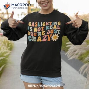 gaslighting is not real you re just crazy retro groovy shirt michael myers sweatshirt