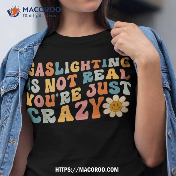 Gaslighting Is Not Real You’re Just Crazy Retro Groovy Shirt, Michael Myers