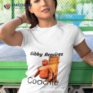 gibby requires coochie shirt tshirt 1