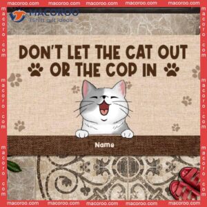 Gifts For Cat Lovers, Don't Let The Cats Out Or Cops In Front Door Mat, Personalized Doormat