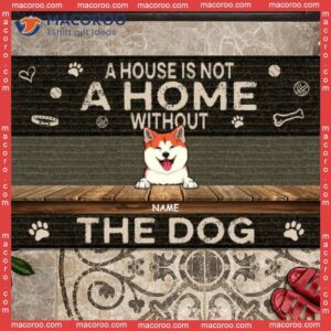 Gifts For Dog Lovers, Custom Doormat, A House Is Not Home Without The Dogs Outdoor Door Mat