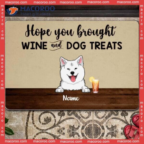 Gifts For Dog Lovers, Custom Doormat, Hope You Brought Wine And Treats Front Door Mat
