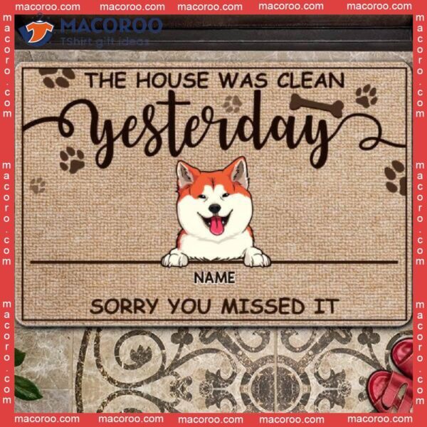 Gifts For Dog Lovers, Custom Doormat, The House Was Clean Yesterday Sorry You Missed It Front Door Mat