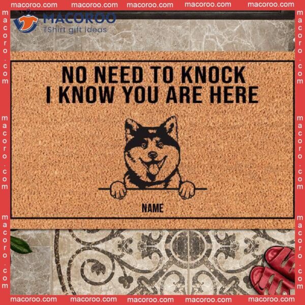 Gifts For Dog Lovers, No Need To Knock Custom Doormat, I Know You Are Here Front Door Mat