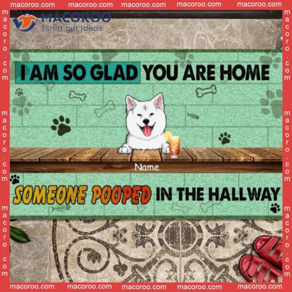 Gifts For Dog Lovers, We Are So Glad You Home Someone Pooped In The Hallway, Personalized Doormat