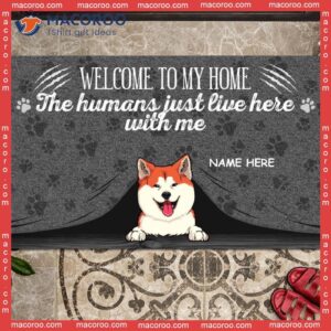 Gifts For Dog Lovers, Welcome To My Home Custom Doormat, The Humans Just Live Here With Us Gray Front Door Mat
