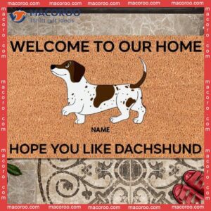 Gifts For Dog Lovers, Welcome To Our Home Custom Doormat, Hope You Like Dachshund Front Door Mat