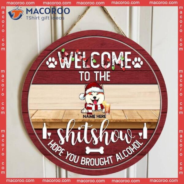 Gifts For Dog Lovers , Welcome To The Shitshow Hope You Brought Alcohol Funny Signs,christmas Door Decorations, Mom