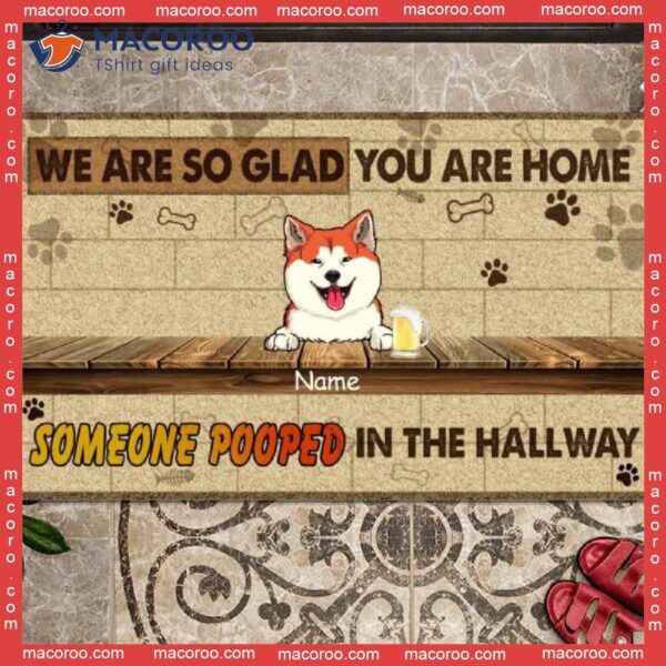 Gifts For Pet Lovers, We Are So Glad You Home Someone Pooped In The Hallway, Custom Doormat