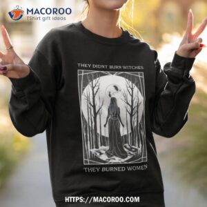 girl moon they didn t burn witches they burned women shirt sweatshirt 2