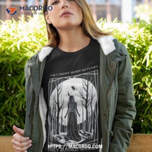 Girl Moon They Didn’t Burn Witches They Burned Women Shirt