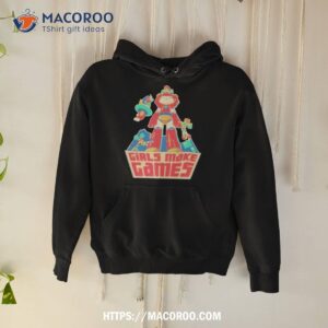 girls make games shirt hoodie