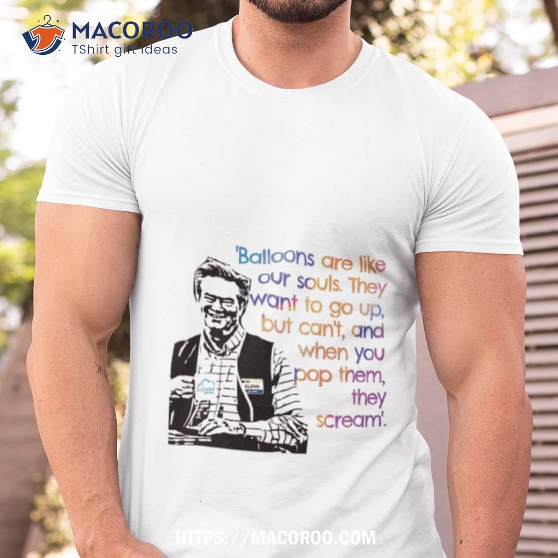Glenn Sturgis Balloon Quote Shirt Glenn Sturgis Balloon Quote Shirt