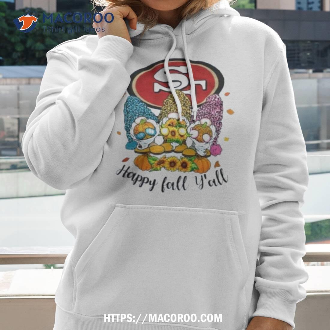 Gnomes Happy Fall Y'all San Francisco 49ers Shirt, hoodie, sweater