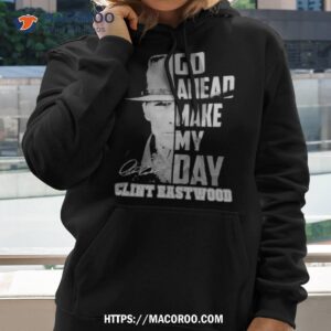 Go Ahead Make My Day Clint Eastwood Shirt 2 go ahead make my day clint eastwood shirt hoodie 2