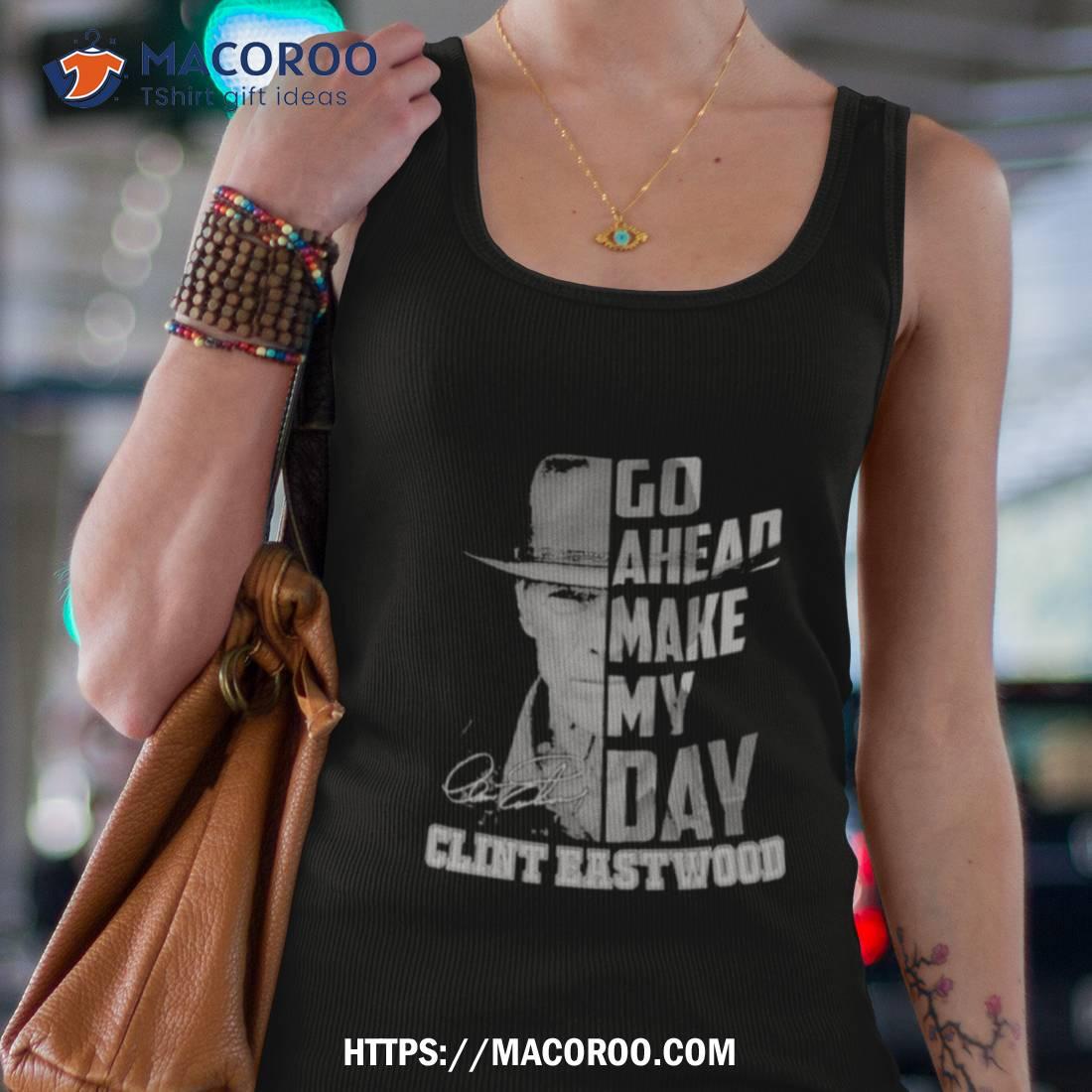 Go Ahead Make My Day Clint Eastwood Shirt Go Ahead Make My Day Clint Eastwood Shirt