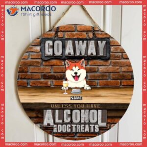 Go Away Unless You Have Alcohol And Dog Treats, Brick Wall Door Hanger, Personalized Breeds Wooden Signs