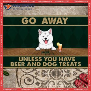 Go Away Unless You Have Beer And Dog Treats Front Door Mat, Custom Doormat, Gifts For Lovers