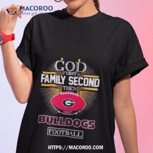 God First Family Second Then Bulldogs Football Shirt