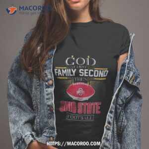 God First Family Second Then Ohio State Football 2023 Shirt