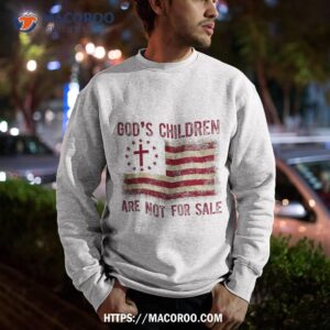 god s children are not for sale cross christian shirt simple gifts for dad sweatshirt