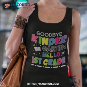 goodbye kindergarten graduation hello first grade shirt tank top 4