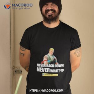 Goofyahhtees Never Back Down Shirt