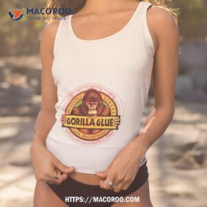 Gorilla Glue Full Incredibly Strong Shirt