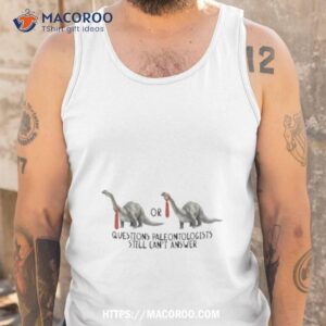 gotfunny questions paleontologists still can t answer shirt tank top